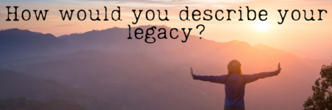 How Would You Describe Your Legacy